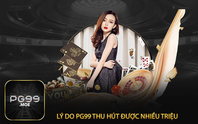 Lý do pg99 thu hút được nhiều triệu người tham gia 
