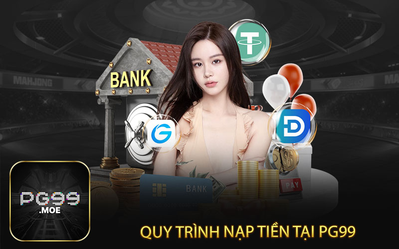  Quy trình nạp tiền tại pg99 